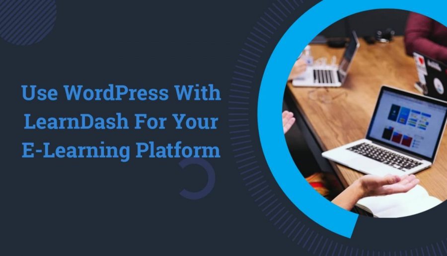 Use WordPress With LearnDash For Your E-Learning Platform