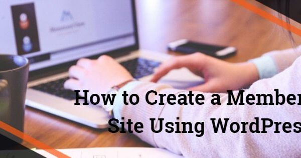 How to Create a Membership Site Using WordPress