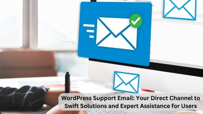 WordPress Support Email: Your Direct Channel to Swift Solutions and Expert Assistance for Users