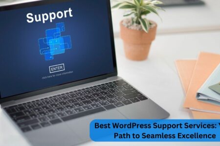 Best WordPress Support Services 2024: Your Path to Seamless Excellence