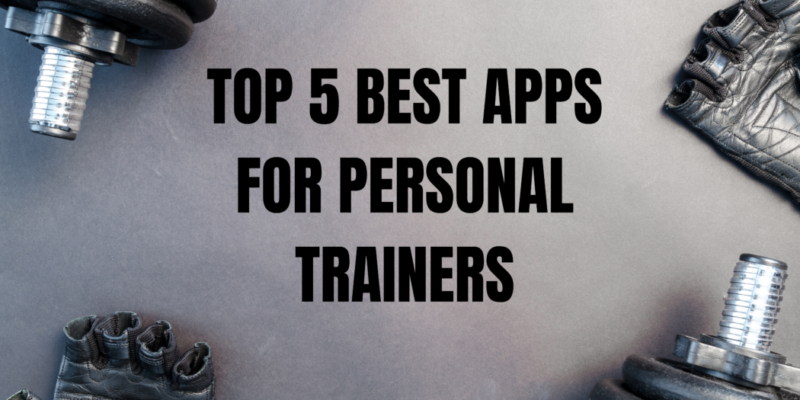 Top 5 Best Apps For Personal Trainers