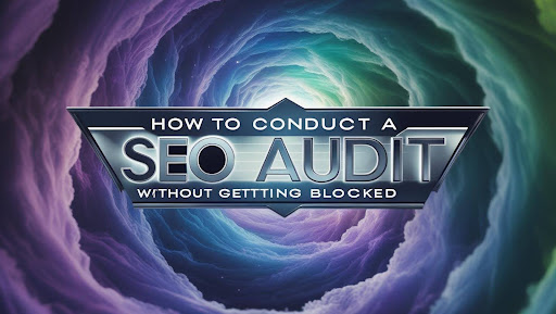 How to Conduct a Competitor SEO Audit Without Getting Blocked
