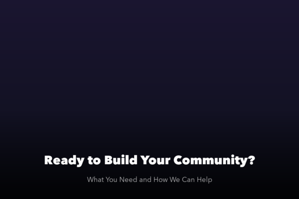 Ready to Build Your Community What You Need and How We Can Help