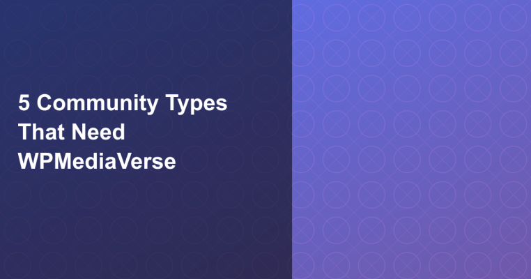 5 Community Types That Need WPMediaVerse: From Photography Groups to Course Platforms