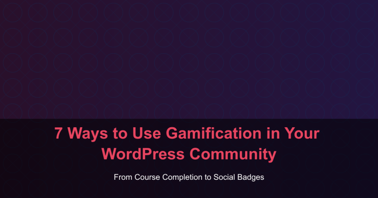7 Ways to Use Gamification in Your WordPress Community - From Course Completion to Social Badges