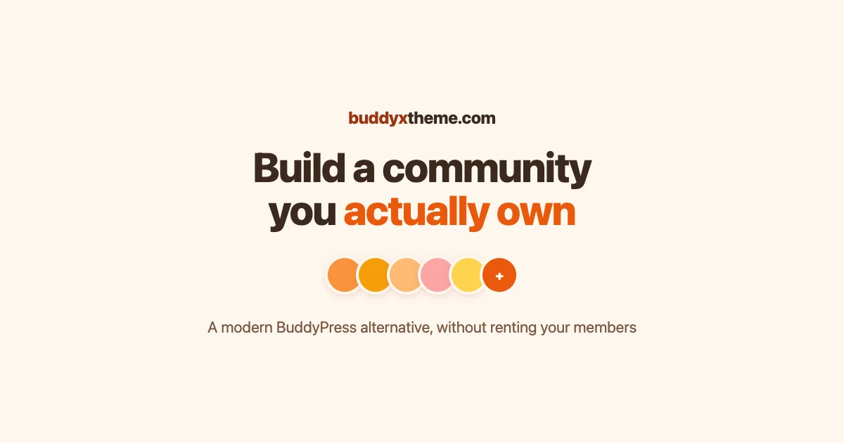 Warm cream card reading build a community you actually own, with a friendly cluster of member avatars and the buddyxtheme.com brand mark. A modern BuddyPress alternative.